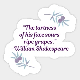 Shakespearean Insults: "The tartness of his face sours ripe grapes" Sticker